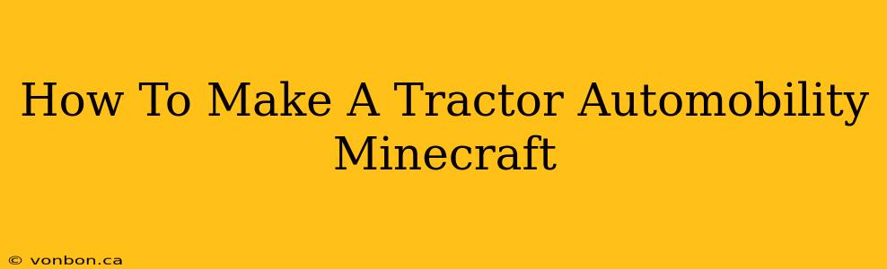 How To Make A Tractor Automobility Minecraft