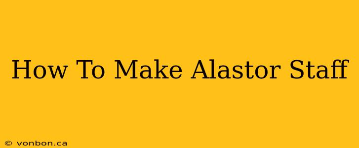 How To Make Alastor Staff