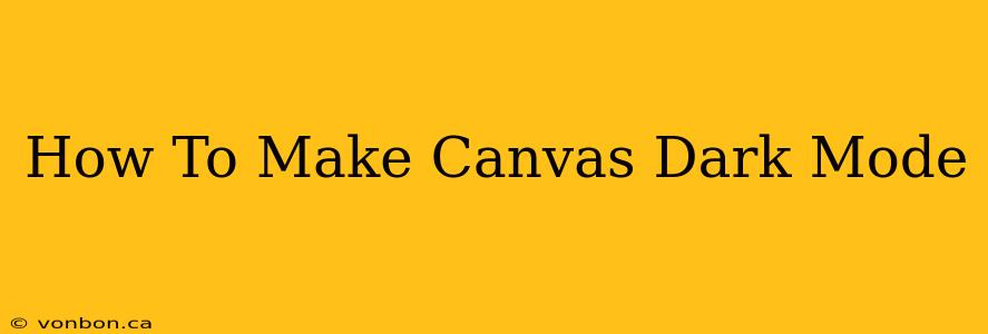 How To Make Canvas Dark Mode