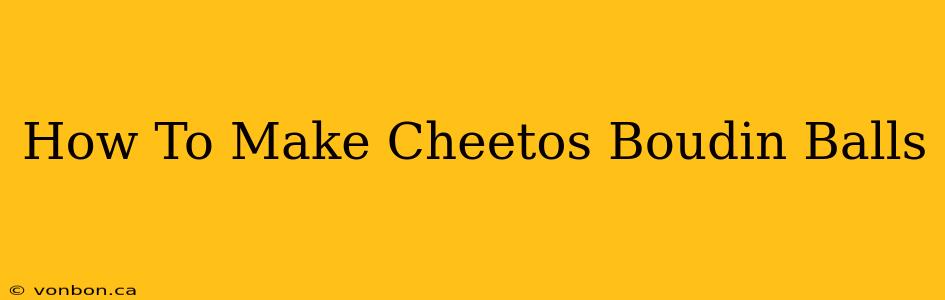 How To Make Cheetos Boudin Balls