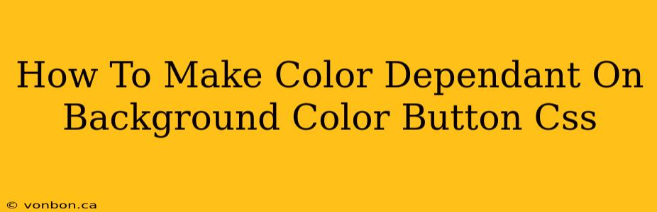 How To Make Color Dependant On Background Color Button Css