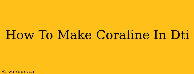 How To Make Coraline In Dti