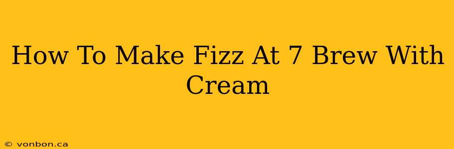 How To Make Fizz At 7 Brew With Cream