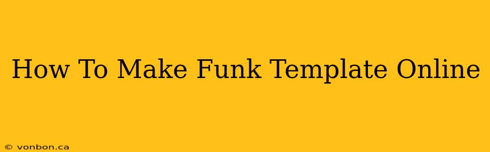 How To Make Funk Template Online