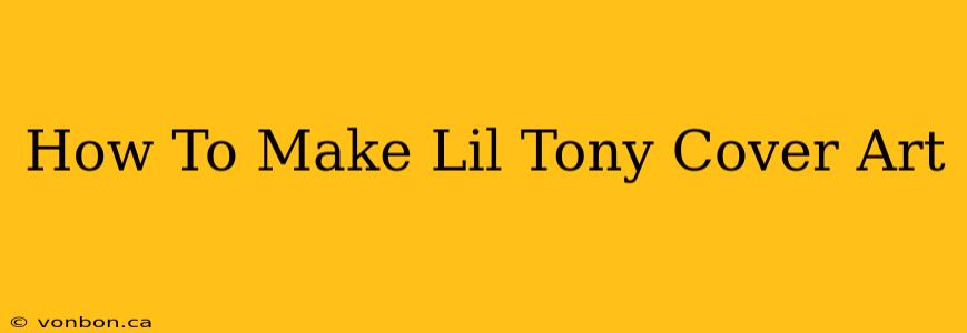 How To Make Lil Tony Cover Art