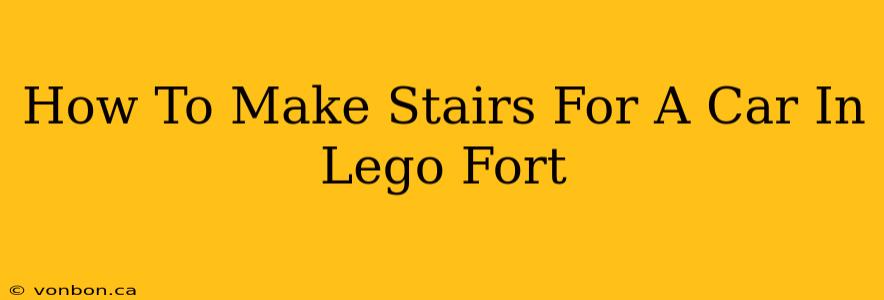 How To Make Stairs For A Car In Lego Fort