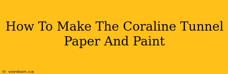 How To Make The Coraline Tunnel Paper And Paint