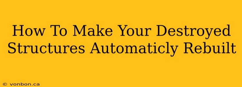 How To Make Your Destroyed Structures Automaticly Rebuilt