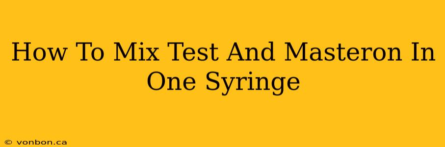 How To Mix Test And Masteron In One Syringe