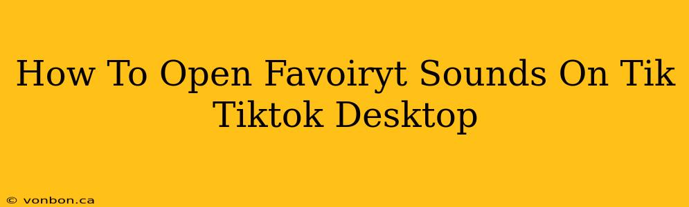 How To Open Favoiryt Sounds On Tik Tiktok Desktop