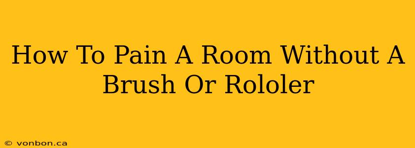 How To Pain A Room Without A Brush Or Rololer