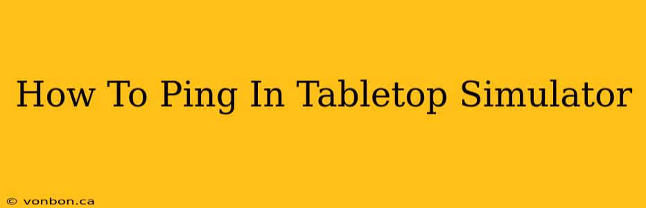 How To Ping In Tabletop Simulator