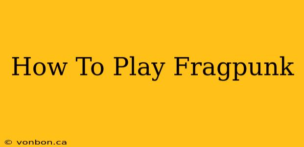 How To Play Fragpunk