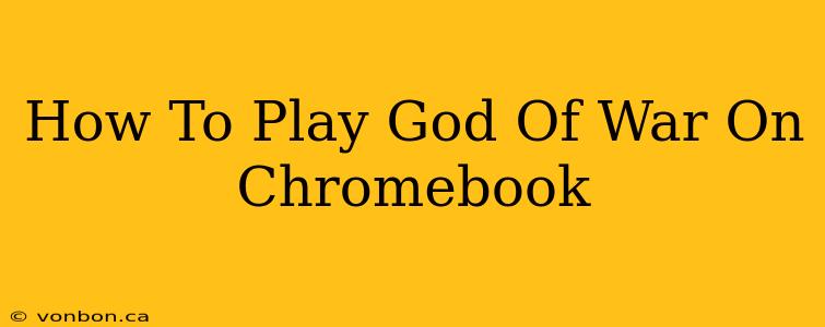 How To Play God Of War On Chromebook