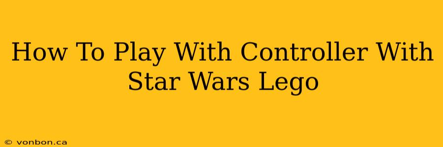 How To Play With Controller With Star Wars Lego