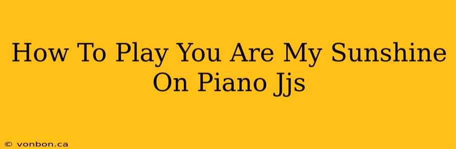 How To Play You Are My Sunshine On Piano Jjs