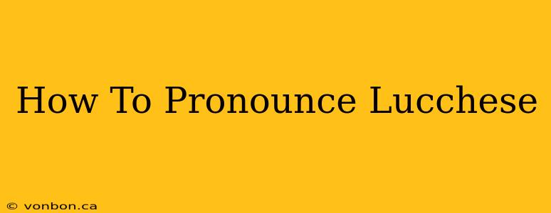 How To Pronounce Lucchese