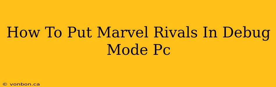 How To Put Marvel Rivals In Debug Mode Pc