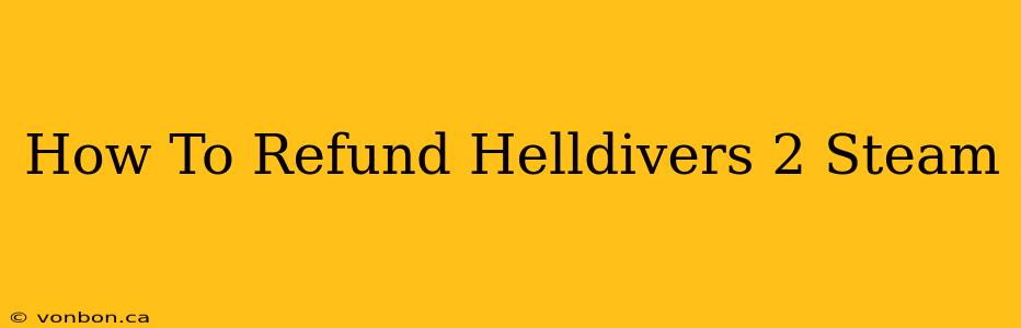 How To Refund Helldivers 2 Steam