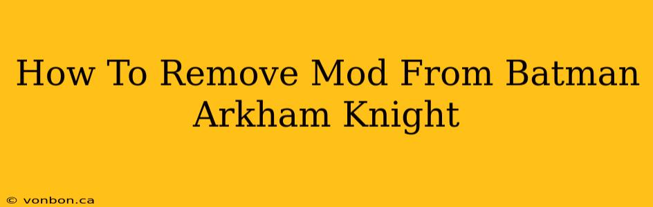 How To Remove Mod From Batman Arkham Knight