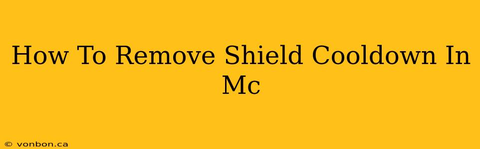 How To Remove Shield Cooldown In Mc