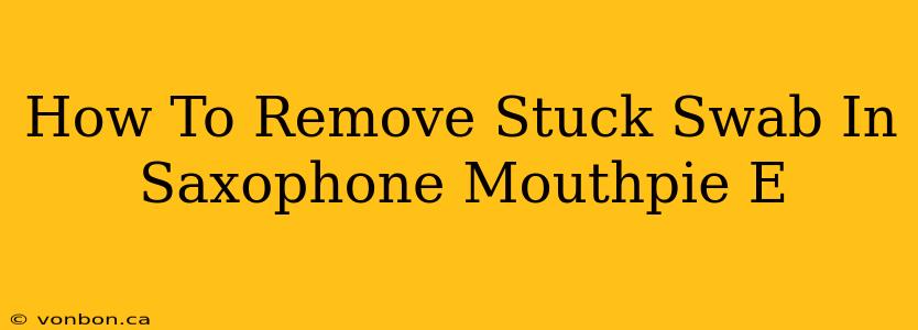 How To Remove Stuck Swab In Saxophone Mouthpie E