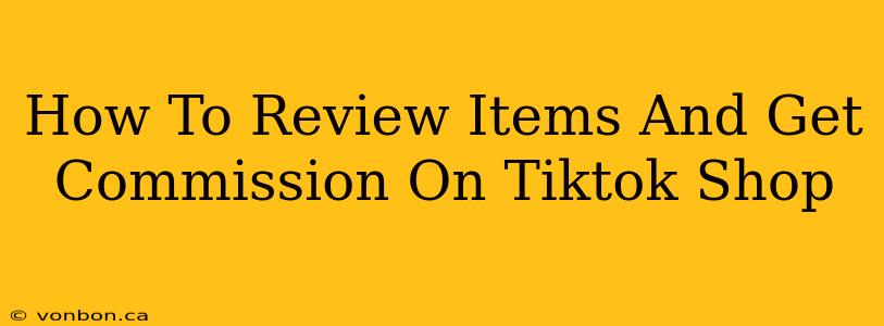 How To Review Items And Get Commission On Tiktok Shop