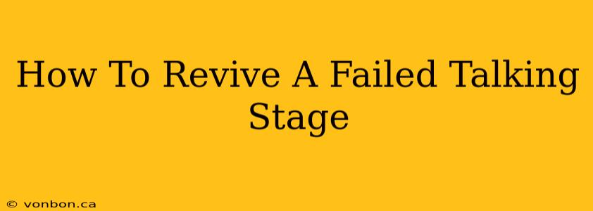 How To Revive A Failed Talking Stage