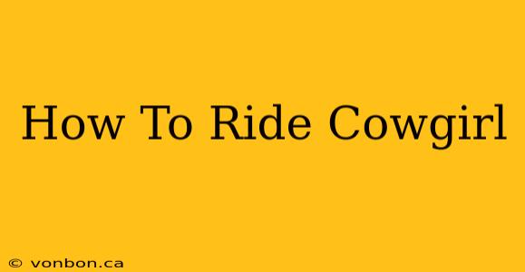 How To Ride Cowgirl