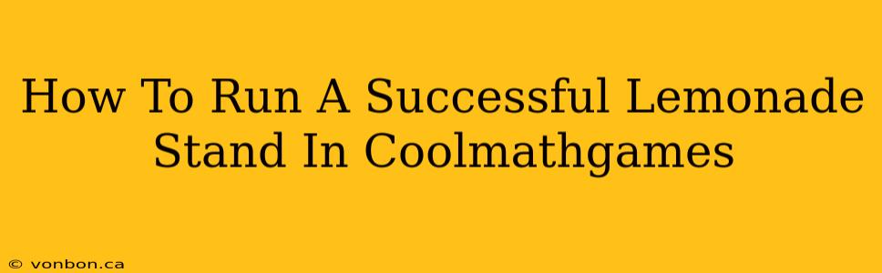 How To Run A Successful Lemonade Stand In Coolmathgames