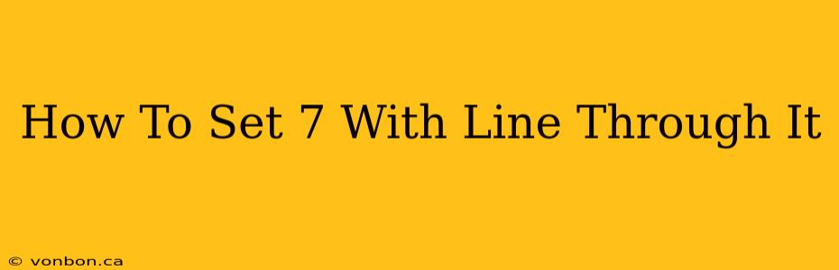 How To Set 7 With Line Through It