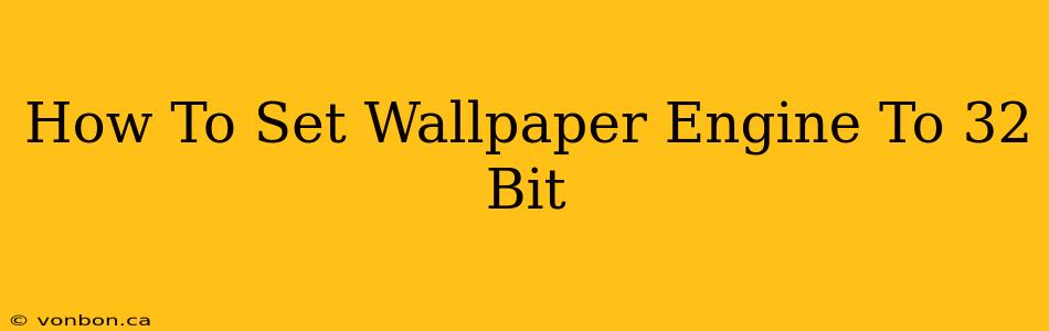 How To Set Wallpaper Engine To 32 Bit