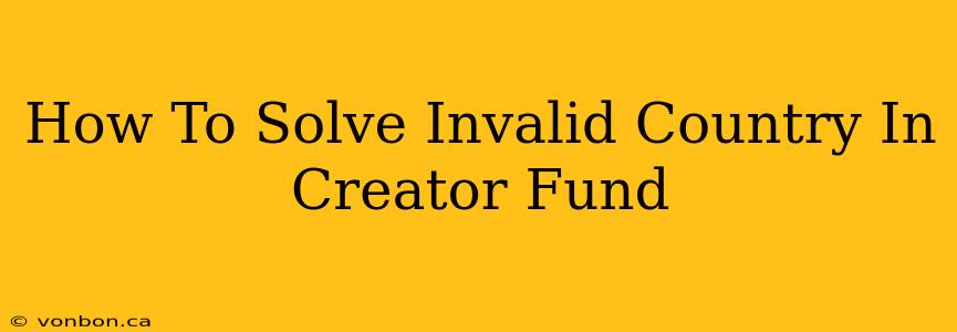 How To Solve Invalid Country In Creator Fund