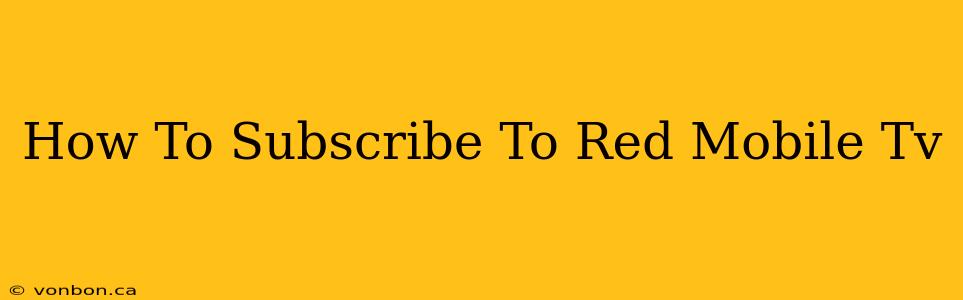 How To Subscribe To Red Mobile Tv