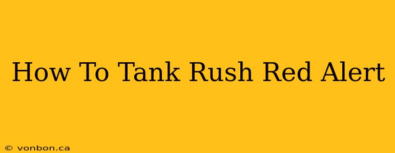 How To Tank Rush Red Alert