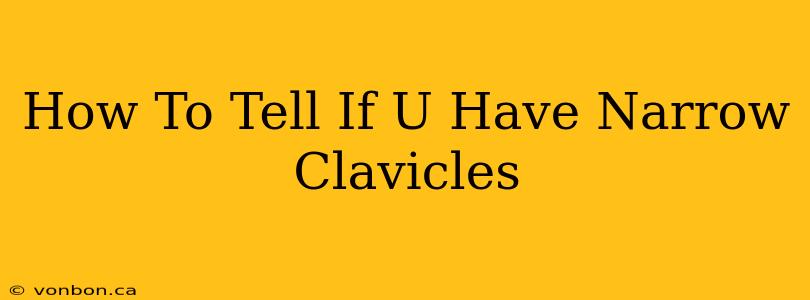 How To Tell If U Have Narrow Clavicles