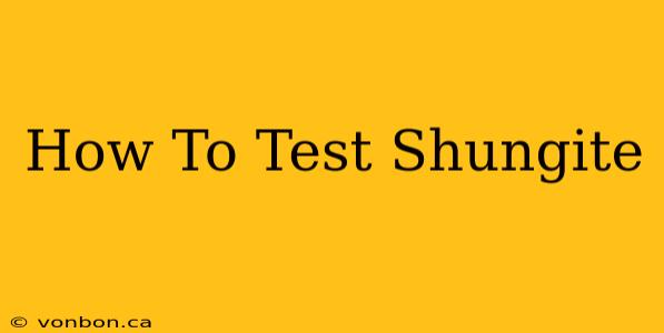 How To Test Shungite