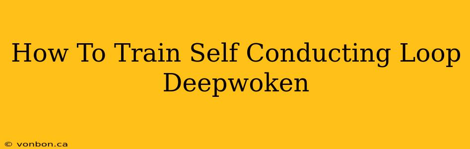 How To Train Self Conducting Loop Deepwoken