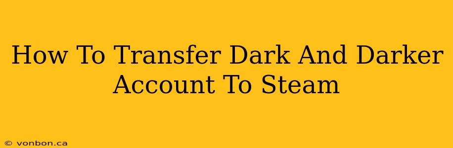 How To Transfer Dark And Darker Account To Steam