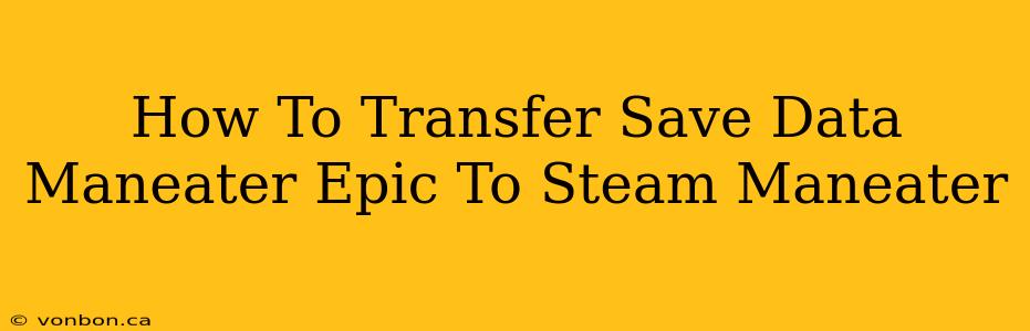 How To Transfer Save Data Maneater Epic To Steam Maneater