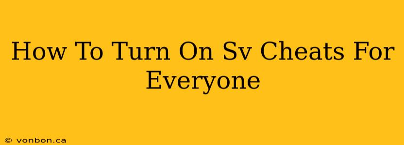 How To Turn On Sv Cheats For Everyone