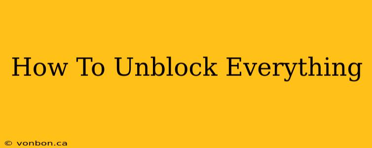 How To Unblock Everything