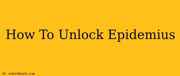 How To Unlock Epidemius