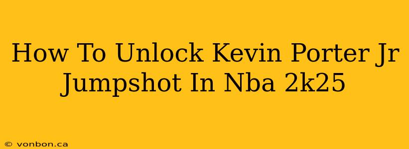 How To Unlock Kevin Porter Jr Jumpshot In Nba 2k25