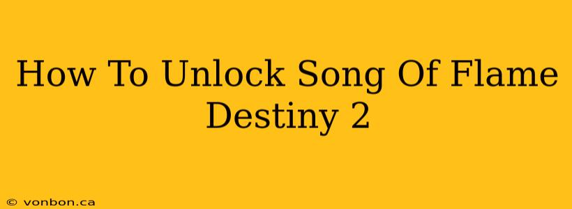 How To Unlock Song Of Flame Destiny 2