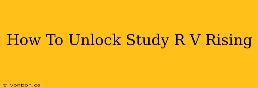 How To Unlock Study R V Rising