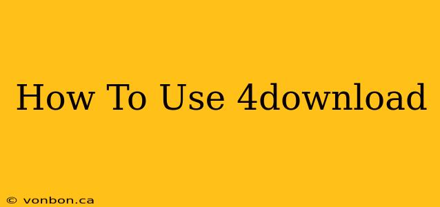 How To Use 4download