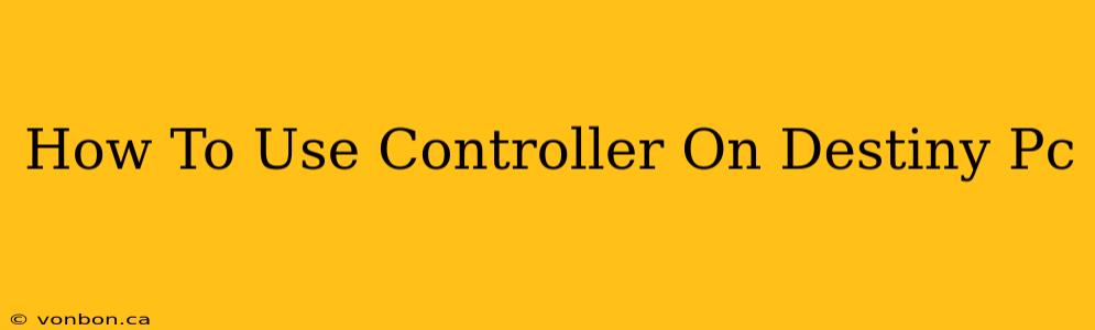 How To Use Controller On Destiny Pc