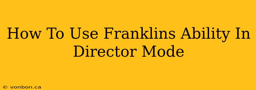 How To Use Franklins Ability In Director Mode