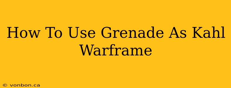 How To Use Grenade As Kahl Warframe